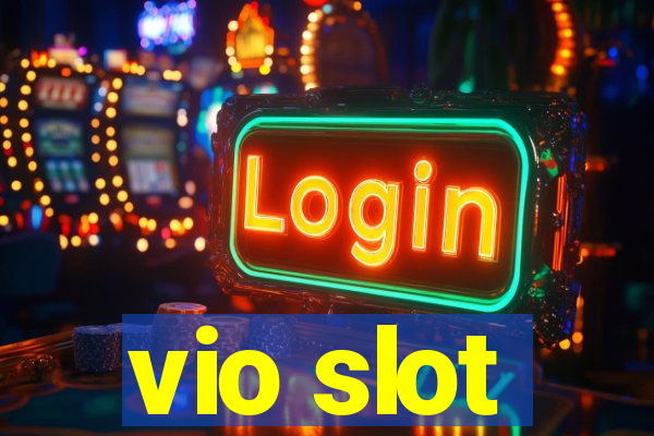 vio slot