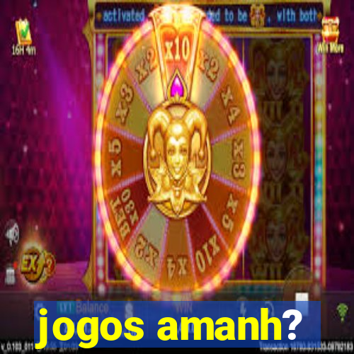 jogos amanh?