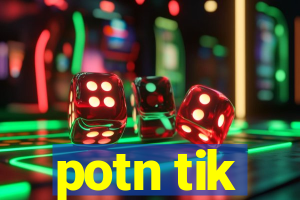 potn tik