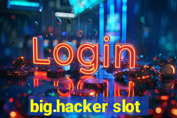 big.hacker slot