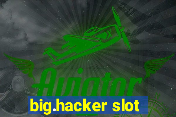 big.hacker slot