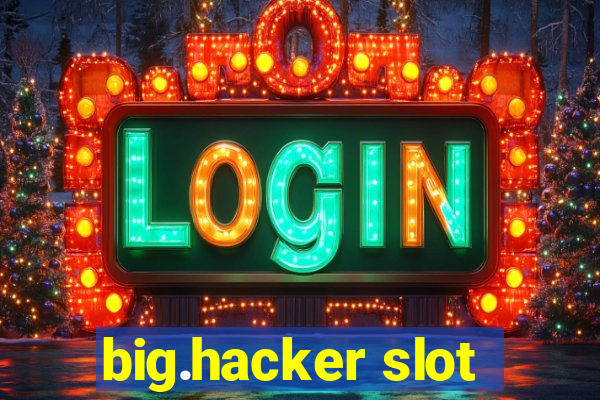 big.hacker slot