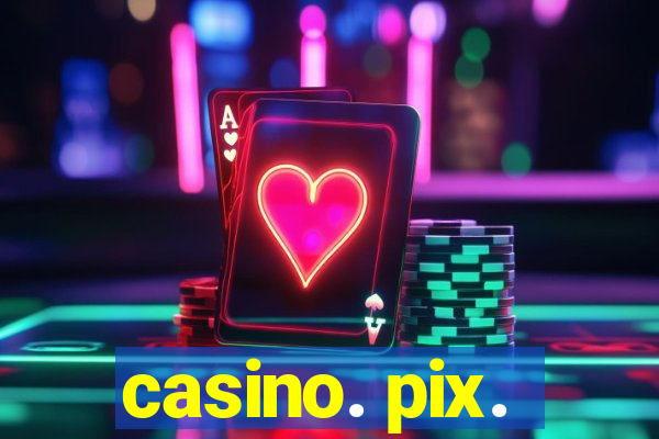 casino. pix.