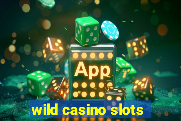 wild casino slots