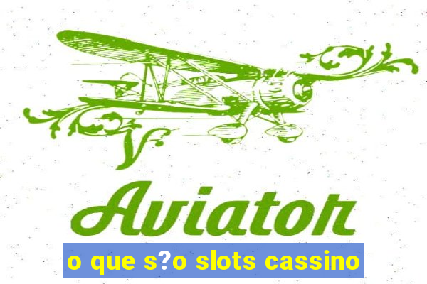 o que s?o slots cassino