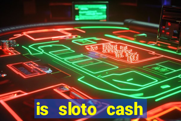 is sloto cash casino legit