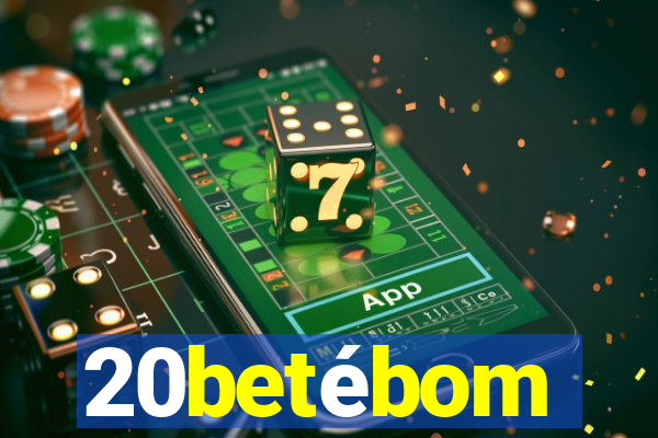 20betébom