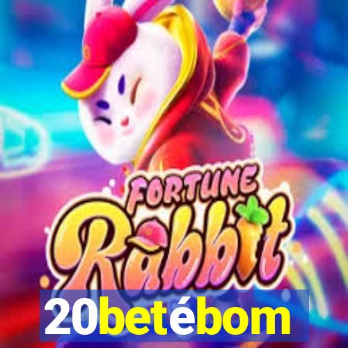 20betébom