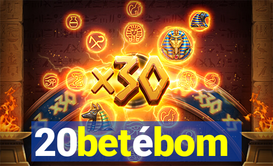 20betébom