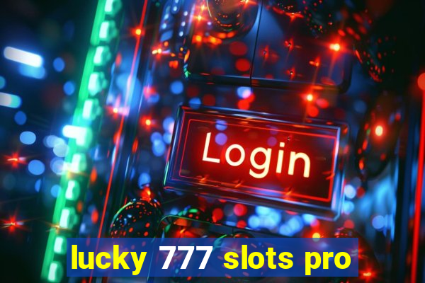 lucky 777 slots pro