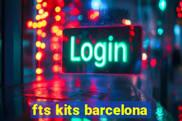 fts kits barcelona