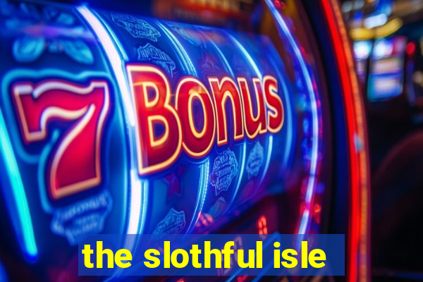 the slothful isle