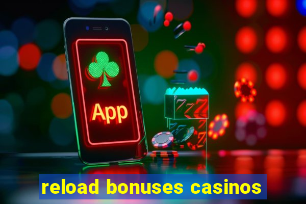 reload bonuses casinos