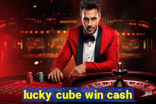 lucky cube win cash