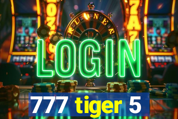 777 tiger 5