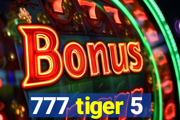 777 tiger 5