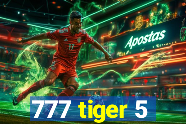 777 tiger 5