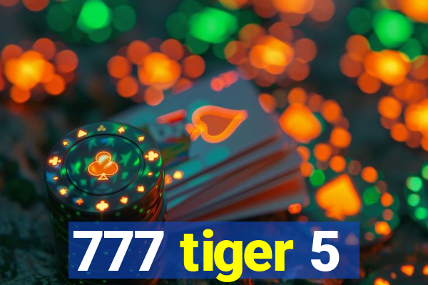 777 tiger 5