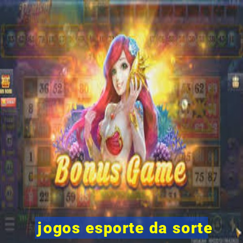 jogos esporte da sorte