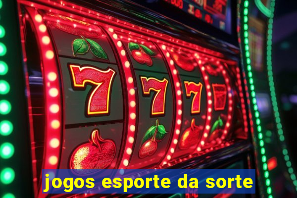 jogos esporte da sorte