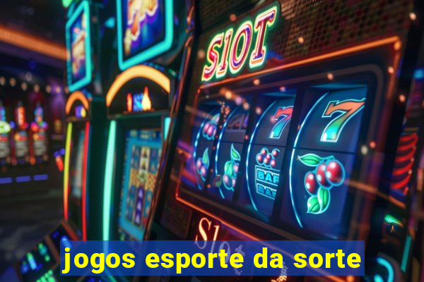 jogos esporte da sorte