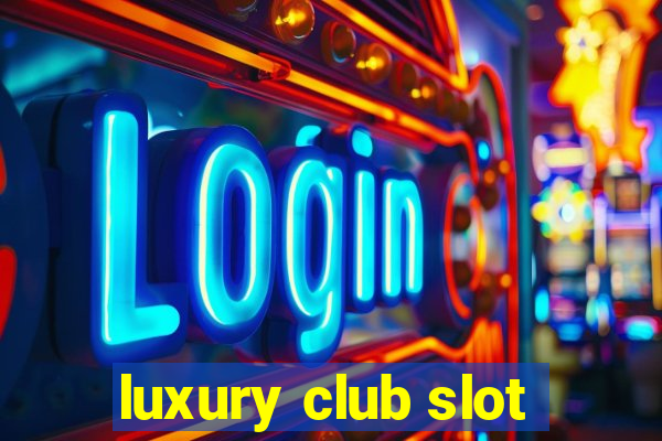 luxury club slot