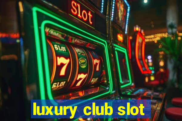 luxury club slot