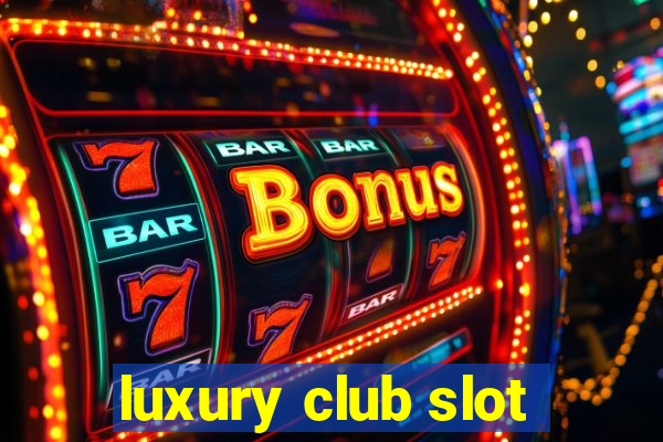 luxury club slot