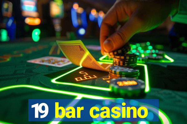 19 bar casino