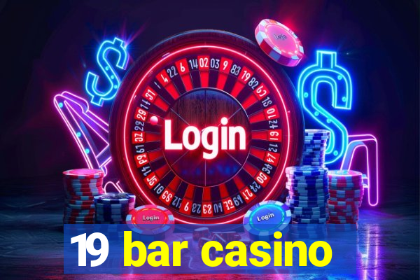 19 bar casino