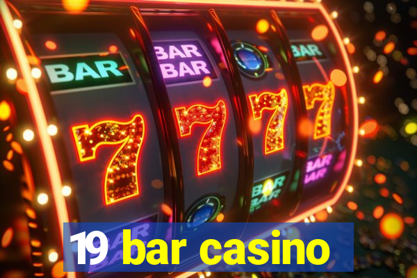 19 bar casino