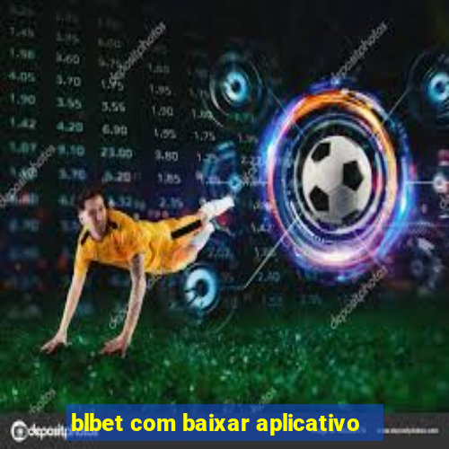 blbet com baixar aplicativo