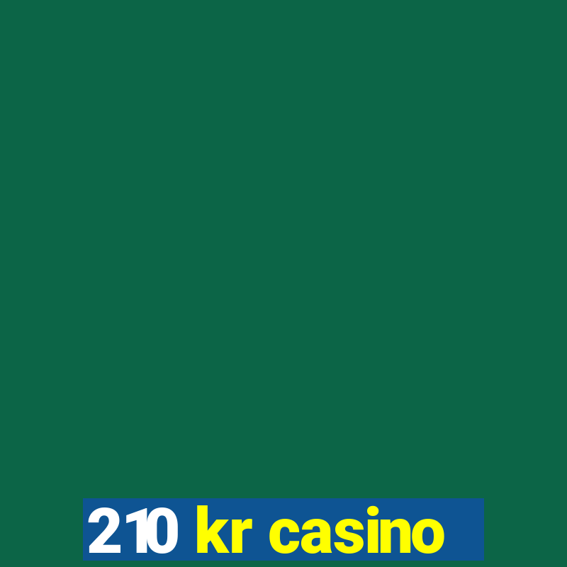 210 kr casino