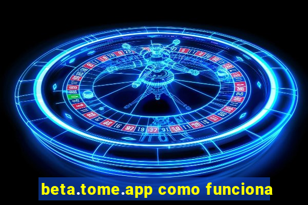 beta.tome.app como funciona