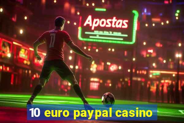 10 euro paypal casino