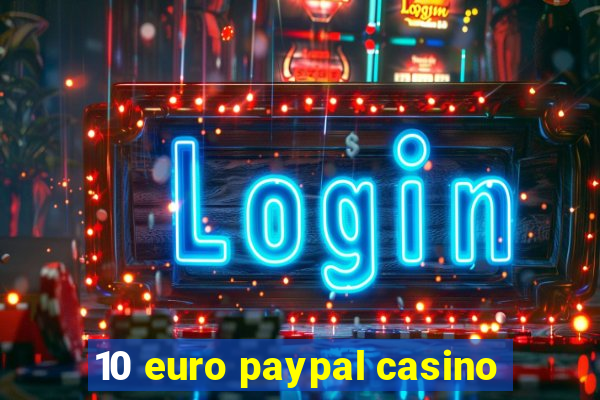 10 euro paypal casino