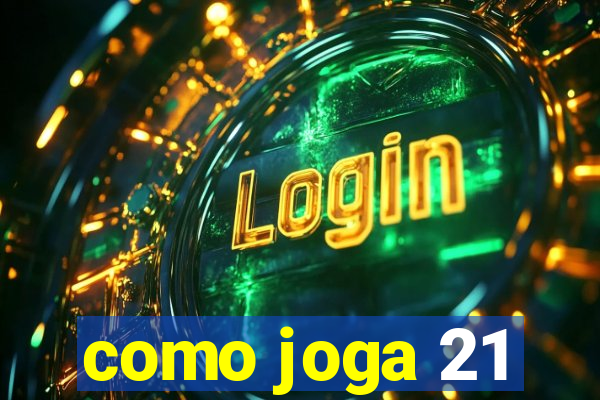 como joga 21