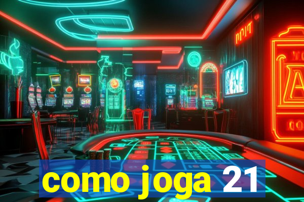 como joga 21