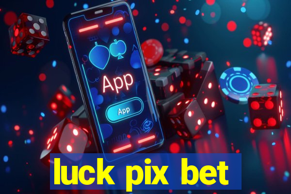 luck pix bet