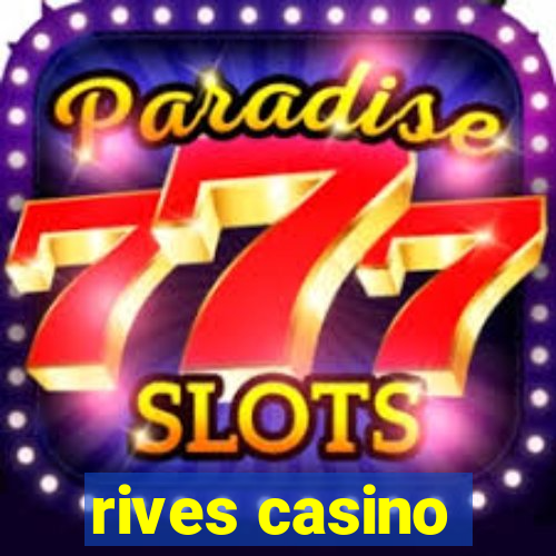 rives casino