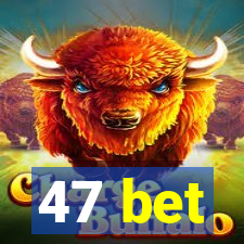 47 bet