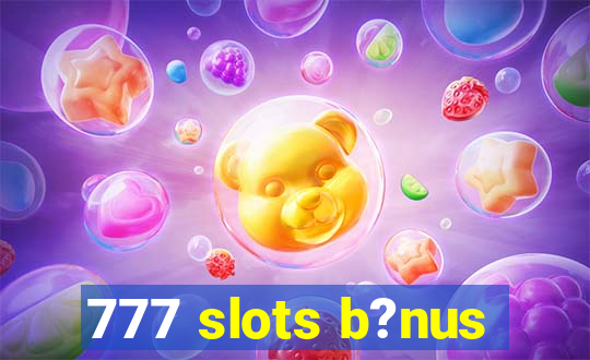 777 slots b?nus