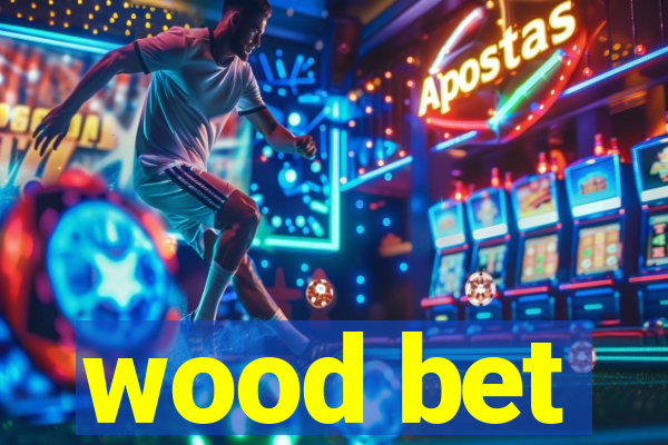 wood bet