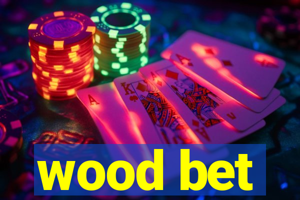 wood bet