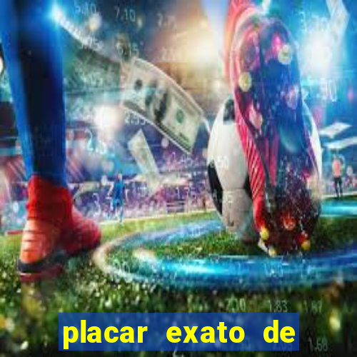 placar exato de jogos de hoje