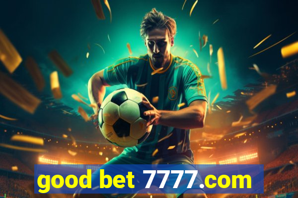 good bet 7777.com