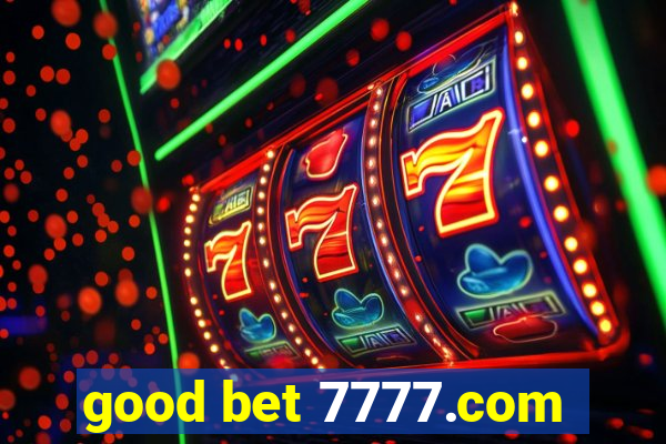 good bet 7777.com