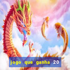 jogo que ganha 20 reais no cadastro