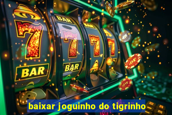 baixar joguinho do tigrinho