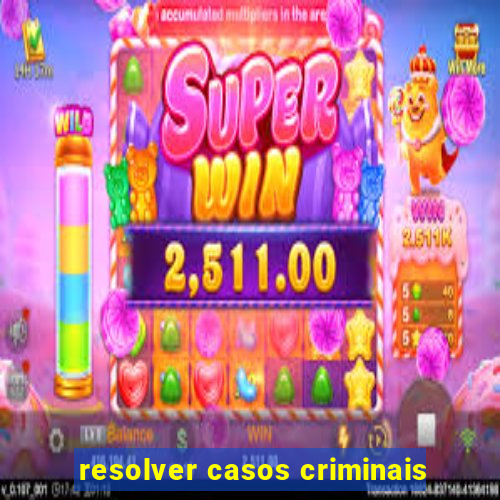 resolver casos criminais